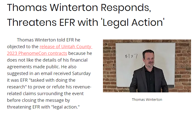 Thomas Winterton seemed to not understand the Utah GRAMA, telling EFR he opposed release of Uintah County 2023 PhenomeCon contracts because he does not like his financial agreements made public. He then threatened legal action about alleged lies reported. expandingfrontiersresearch.org/post/thomas-wi…