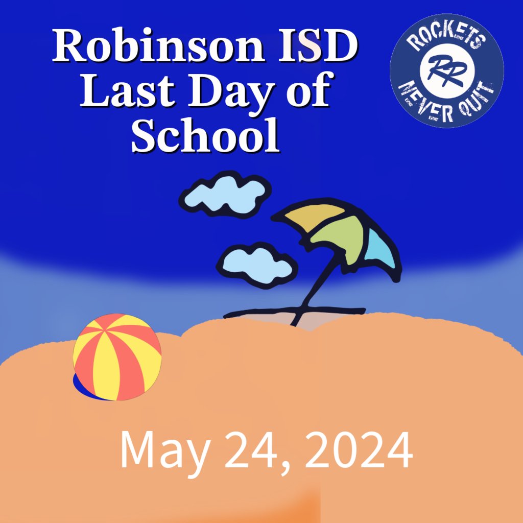 The last day of school for 2023-2024 in #RobinsonISD is Friday, May 24th.