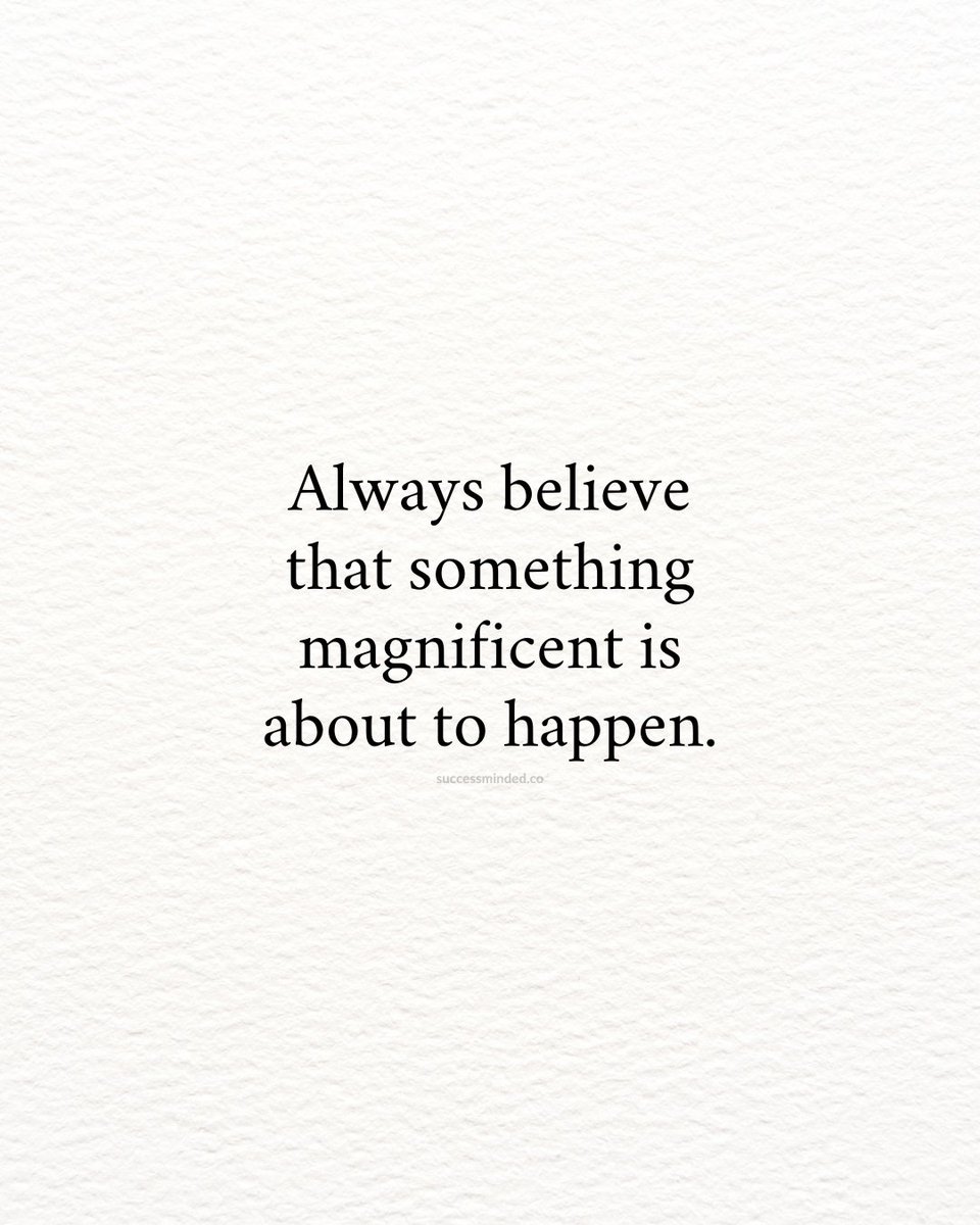 Always believe.