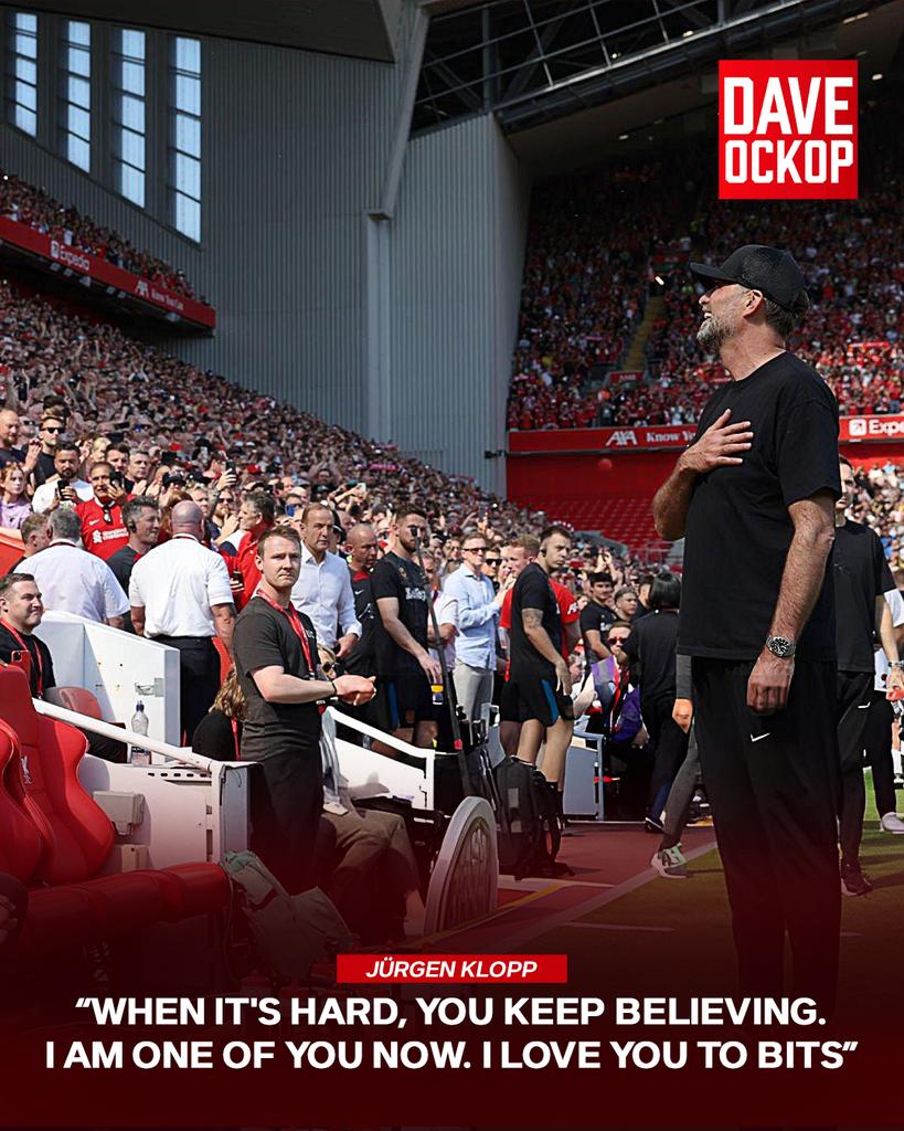 Jurgen Klopp: “When it's hard, you keep believing. I am one of you now. I love you to bits.”