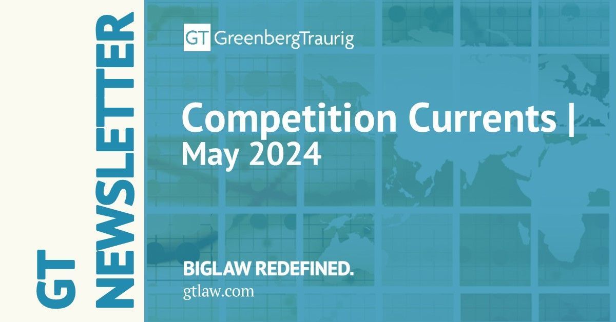 The May 2024 issue of GT's monthly newsletter Competition Currents was released! This month's newsletter highlights various significant developments in global #antitrust and #competitionlaw.

📖 Read the full issue: buff.ly/3JSqHmG. #GTNewsletters