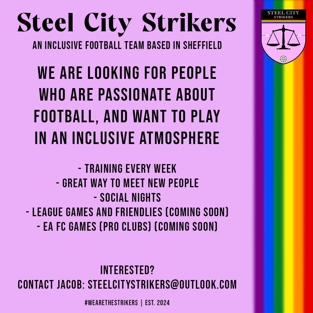 Steel City Strikers | Est. 2024

Are you wanting to play for an inclusive team in Sheffield and make new friends? Come join us!

DM or email for more info!

#sheffield#lgbtsheffield#gaysheffield#inclusive#football#inclusivefootball#sheffieldissuper#southyorkshire#northderbyshire