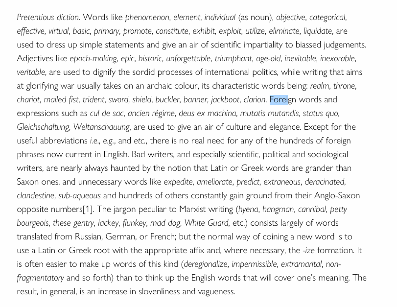 many writers saw the practice of adopting latin and greek words into english as needless and pretentious, but it was hard for english speakers to get past the idea that english was somehow less refined than french or latin. 400 years later, orwell complained about this too: