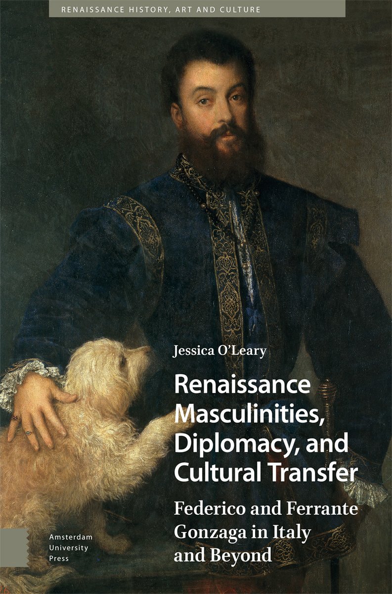 New from @AmsterdamUPress - Renaissance Masculinities, Diplomacy, and Cultural Transfer Federico and Ferrante Gonzaga in Italy and Beyond by Jessica O'Leary aup.nl/en/book/978904…