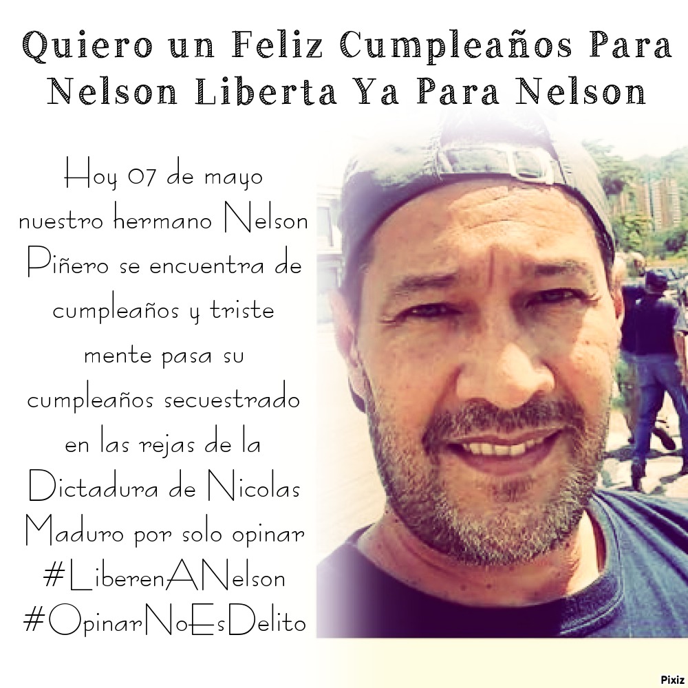 Hoy 07 de mayo nuestro hermano Nelson Piñero se encuentra de cumpleaños y triste mente pasa su cumpleaños secuestrado en las rejas de la Dictadura de Nicolas Maduro por solo opinar #LiberenANelson #OpinarNoEsDelito.

#Venezuela #LibertadYa #NelsonPiñero