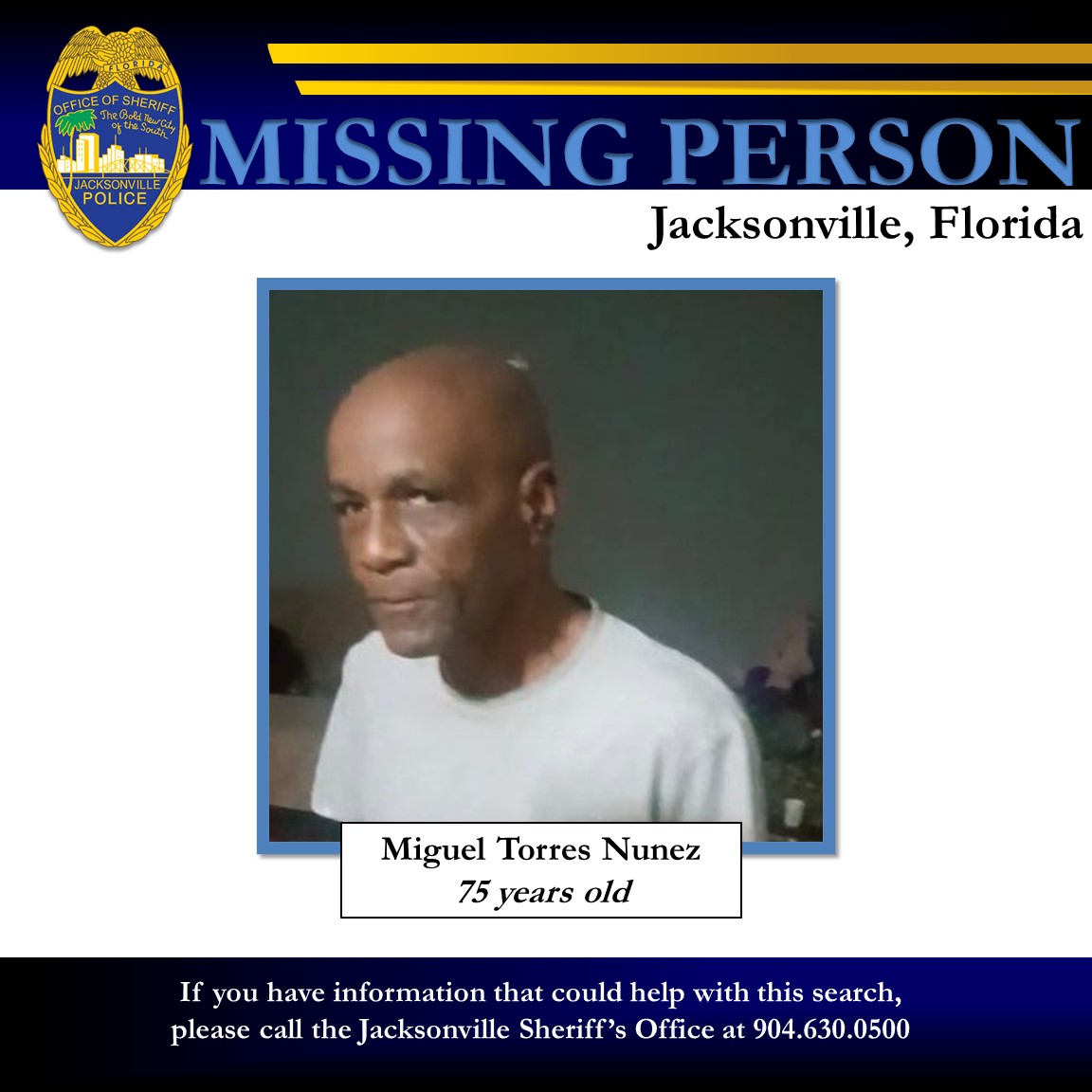 UPDATE: Mr. Miguel Torres Nunez has been located. Thank you for your assistance. Missing Endangered Adult The Jacksonville Sheriff’s Office is currently searching for a missing endangered adult. At approximately 12:00 p.m., Officers responded to the 5800 block of University…