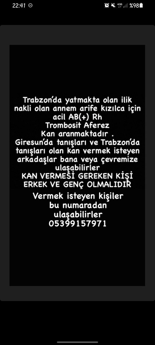 Öncelikle herkese merhaba böyle bir paylaşımla geldiğim için çok üzgünüm Trabzonda ilik nakli olan yengem Arife Kızılca için çok acil AB Rh + Trombosit Aferez kana ihtiyaç vardır.
Erkek ve genç olması gerekiyor yardımcı olabilirseniz tanışınız falan varsa çok sevinirimmm