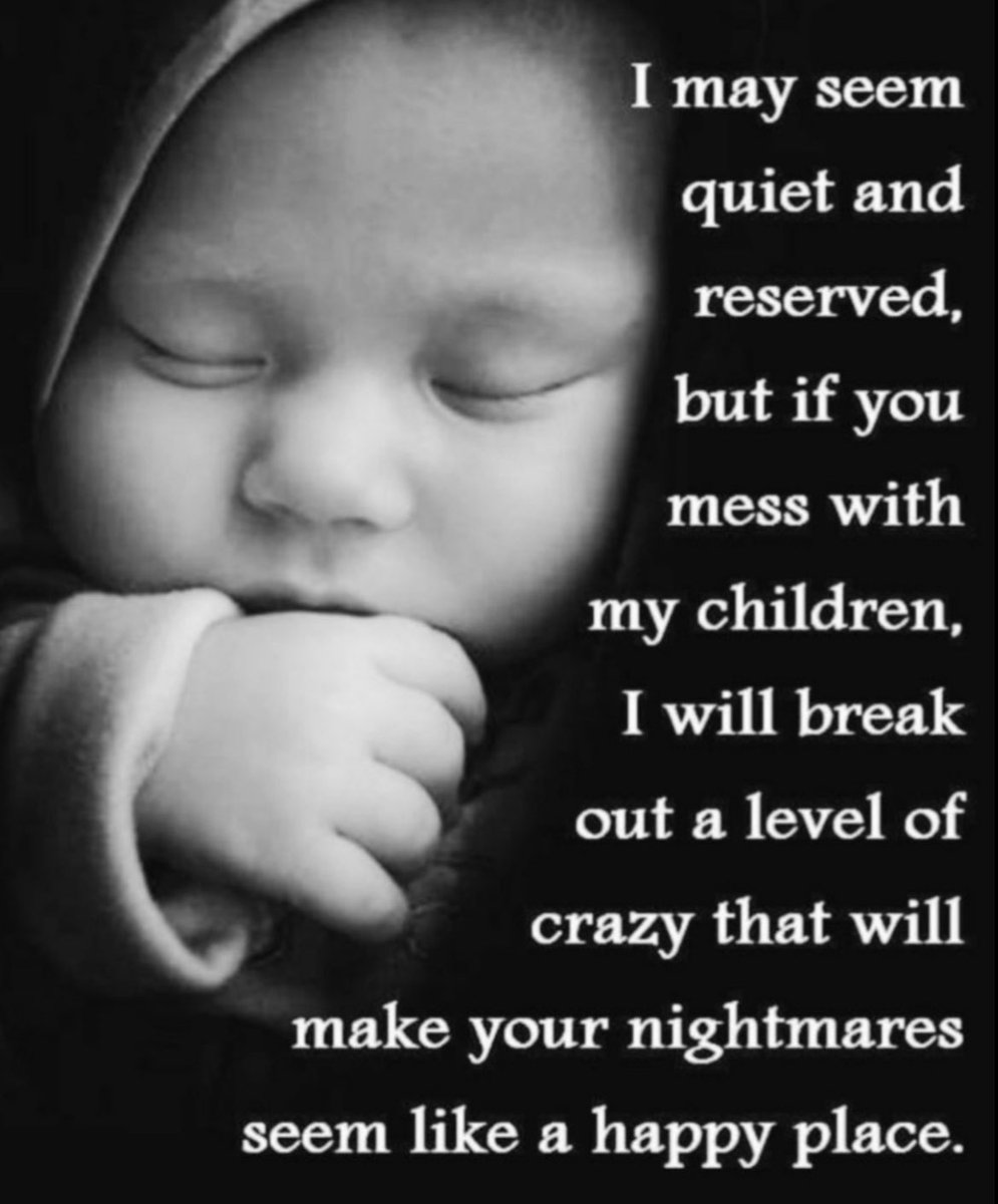 I may seem quiet and reserved, but if you mess with my children, I will break out a level of crazy that will make your nightmares seem like a happy place.
#SaveTheChildrenWorldWide