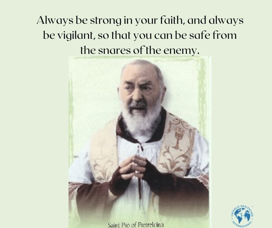 'Always be strong in your faith, and always be vigilant, so that you can be safe from the snares of the enemy.' Saint Padre Pio, pray for us!
