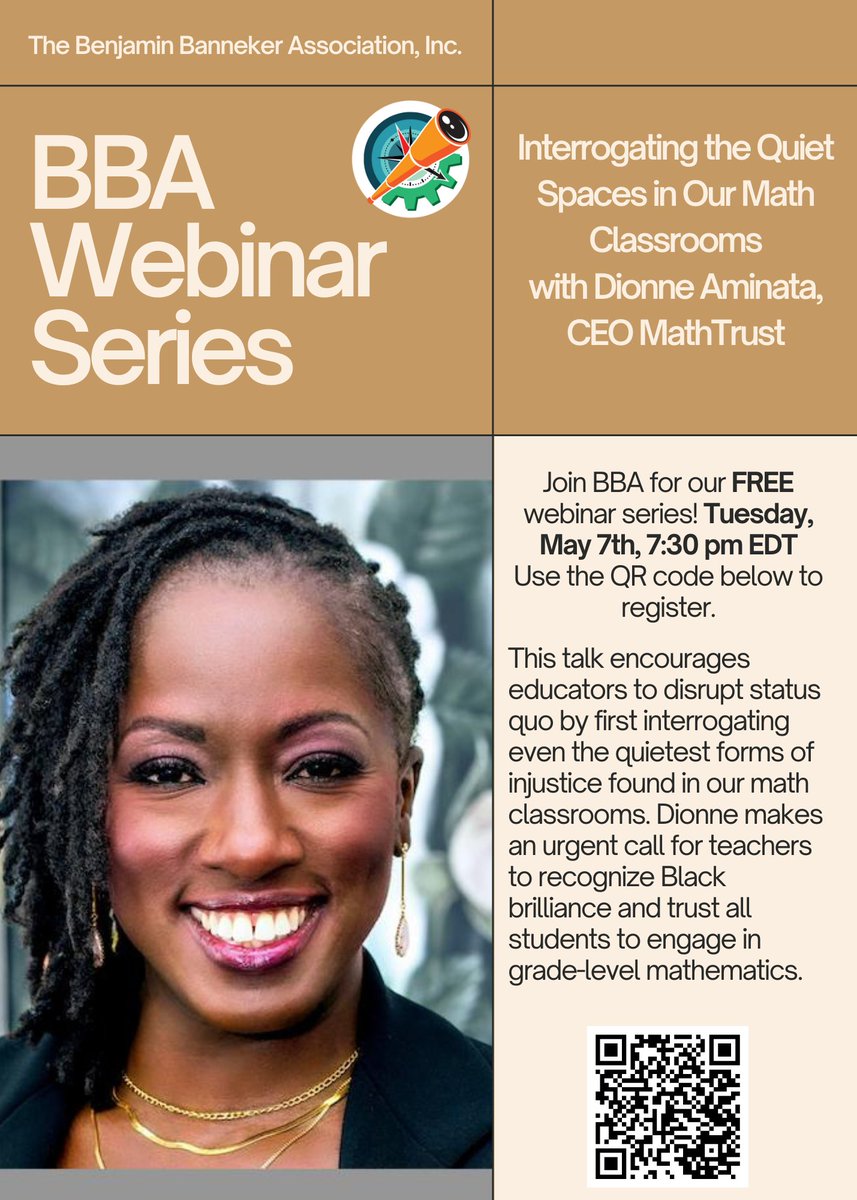 Join @bbamath TONIGHT!!! May 7th at 7:30 pm EDT for our Webinar Series! Interrogating the Quiet Spaces in Our Math Classrooms with @dionnedance , CEO MathTrust. Register using the QR Code on the Flyer or visit the Benjaminbannkerassociation website.
