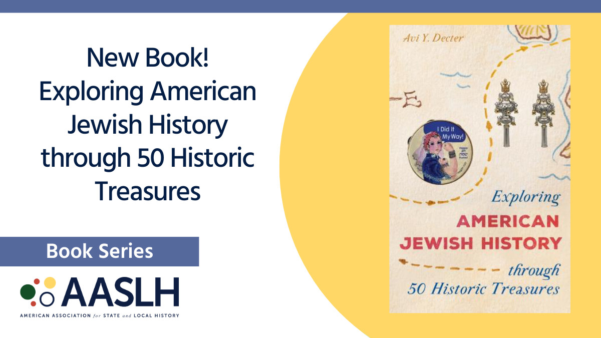 Celebrate Jewish American History Month with the newest title in the AASLH Book Series. 'Exploring American Jewish History through 50 Historic Treasures' offers new perspectives on the rich complexities of Jewish experiences in America. Purchase at tinyurl.com/yu69wue6.