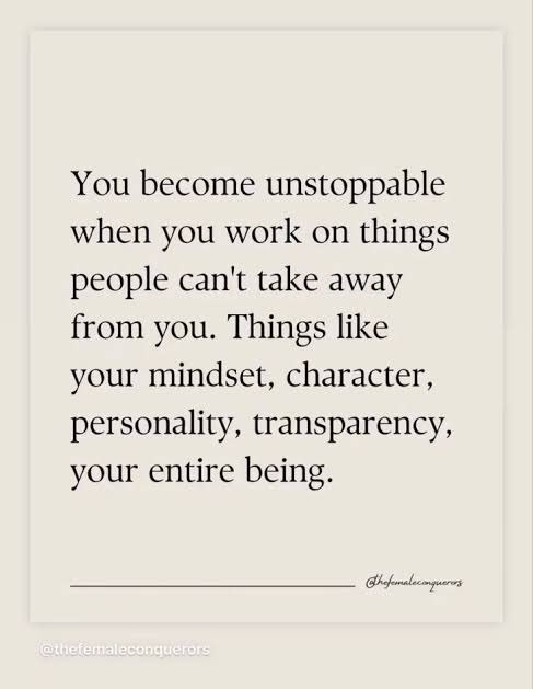 You become unstoppable when you work on things people can’t take away from you. Things like mindset, character, personality, transparency, your entire being.
#mindsetquotes #characterquotes #quotestomakeyouthink