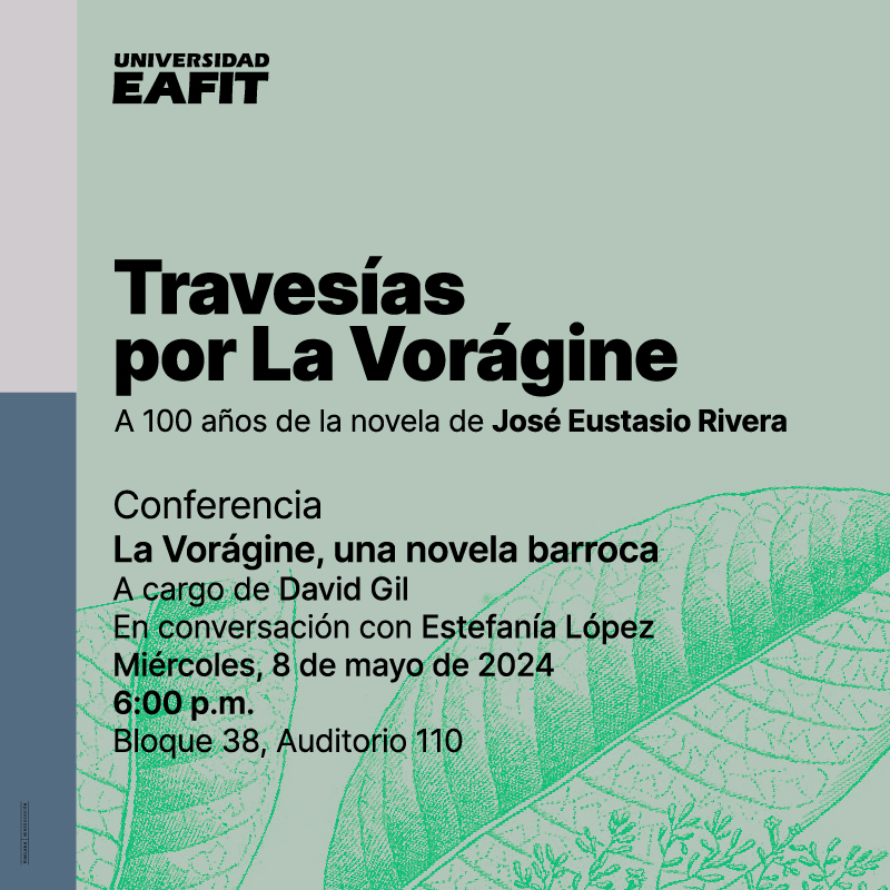#LiteraturaEnEAFIT 📖 Continuamos con nuestra travesía por #LaVorágine 🌿a propósito de la celebración del centenario de la publicación de esta obra de José Eustasio Rivera. ✍️🏽

📌Prográmate y acompáñanos este miércoles 8 de mayo en la conversación La Vorágine, una novela barroca