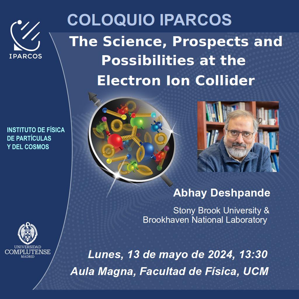 IPARCOS colloquium: “The Science, Prospects and  Possibilities at the Electron Ion Collider”, Abhay Despande (Stony Brook University & Brookhaven Nat Lab) @stonybrooku @BrookhavenLab Lunes, 13 mayo 2024, 13:30, Aula Magna @Fisicas_UCM @unicomplutense 👉 ucm.es/iparcos/iparco…