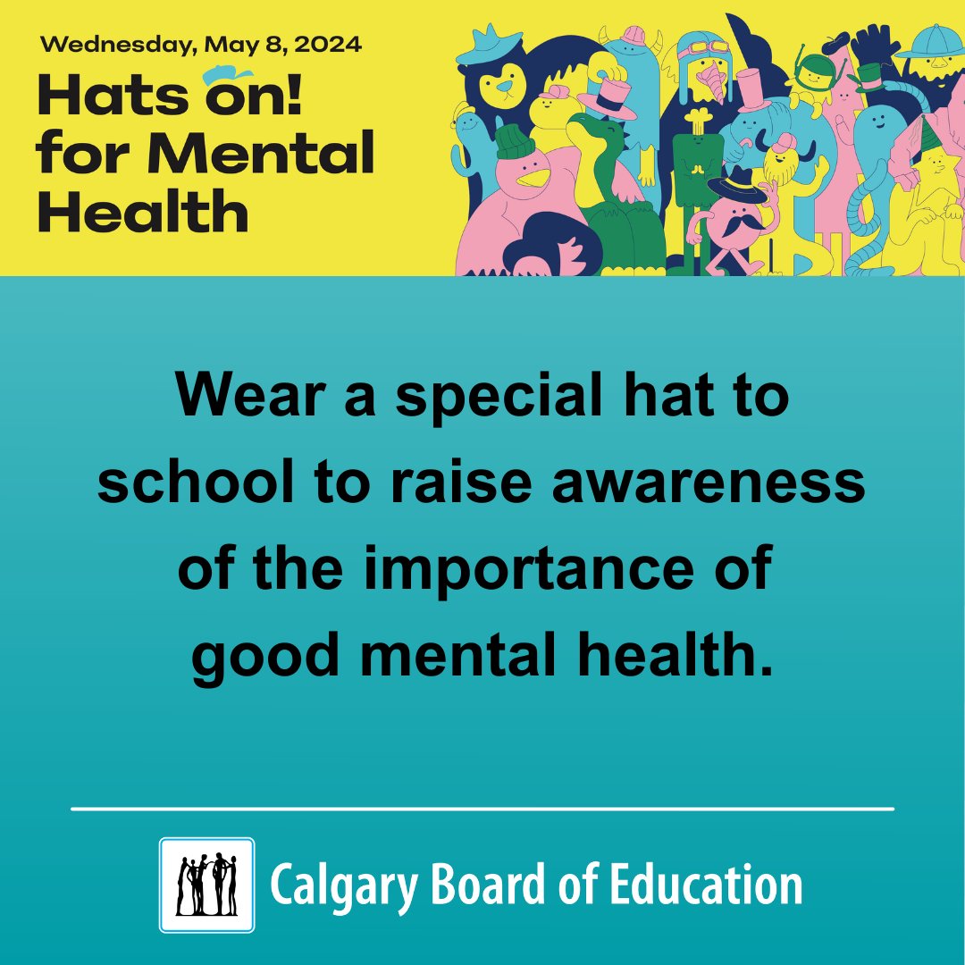 It's Hats On! for Mental Health Day! Everyone is invited to wear a hat to raise awareness of the importance of good mental health. Participating schools may relax their hat rules and encourage students and staff to build understanding by wearing hats to school. #WeAreCBE