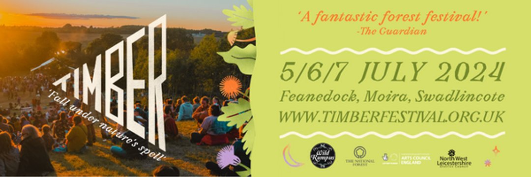 Timber Festival @timber_festival in Feanedock, the National Forest, Leicestershire, UK, Jul 5-7, 2024, "...incredible weekend festival of celebration, debate &amp; reflection...invites you to stand up &amp; be counted as we rethink our relationship with trees &amp; forests" Standard weekend