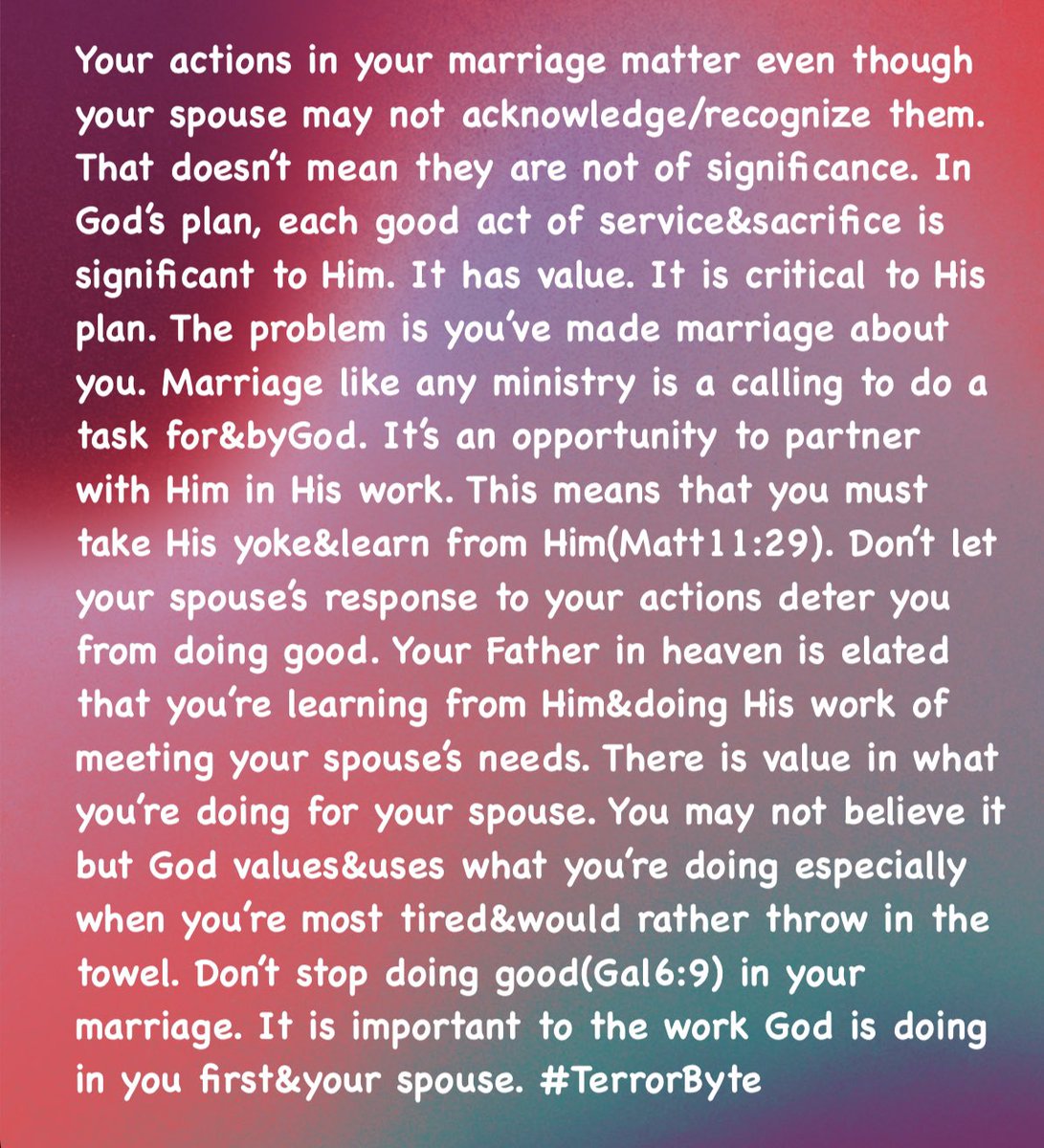 The good work you’re doing in your marriage is of great value to God. Don’t stop because your spouse doesn’t acknowledge/recognize it. #TerrorByte