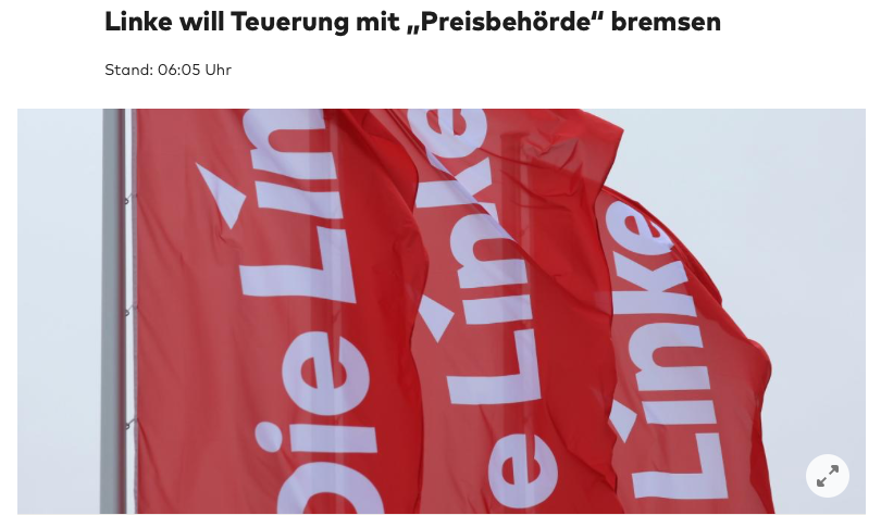 Die Kommunisten, äh, die Linke, holen ihr Erfolgsmodell aus der Mottenkiste: Die Planwirtschaft. 

Preiserhöhungen 'nur bei Energie' nur noch nach Nachweis gestiegener Kosten, bei einer neuen Behörde.  Plus Preisdeckel und Übergewinnsteuer. 

Macht nur.

tinyurl.com/377n67fc