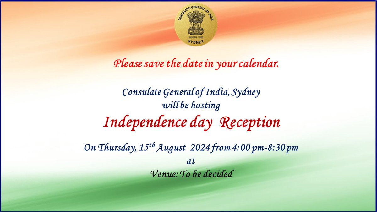 SAVE THE DATE Consulate General of India, Sydney will be hosting Independence Day Reception on Thursday, 15 August 2024 from 4:00 to 8:30 PM.