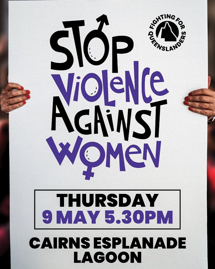 Join women in Cairns calling for an end to violence against women on Thursday 9 May, 5.30pm opposite MacDonalds at the Lagoon.

#stopviolenceagainstwomen #fightingforqueenslanders