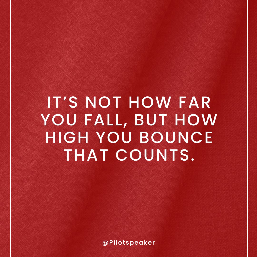 It's not how far you fall, but how high you bounce that counts. #Leadership #Pilotspeaker #Soar2Success