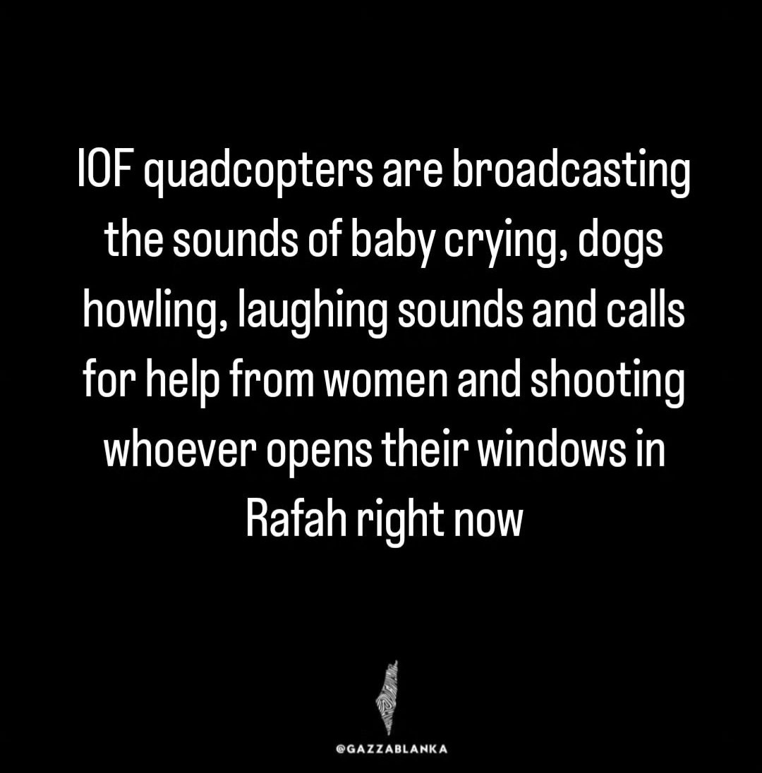 Update from Rafah. IOF is mixing baby crying sounds now with laughs. @JustinTrudeau thinks Zionists are normal though so don't worry.