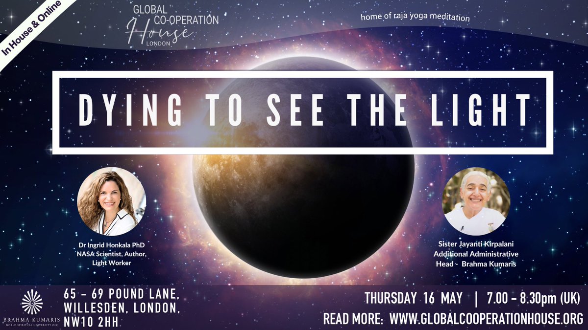DYING TO SEE THE LIGHT Thursday 16 May, 7:00-8:30pm, in house at #GCH @BKLondonGCH London NW10 2HH Former BBC Radio presenter, Philippa Blackham in conversation with Ingrid Honkala & Sister Jayanti exploring near death experience. Online:globalcooperationhouse.org/watchlive #FreeEvent