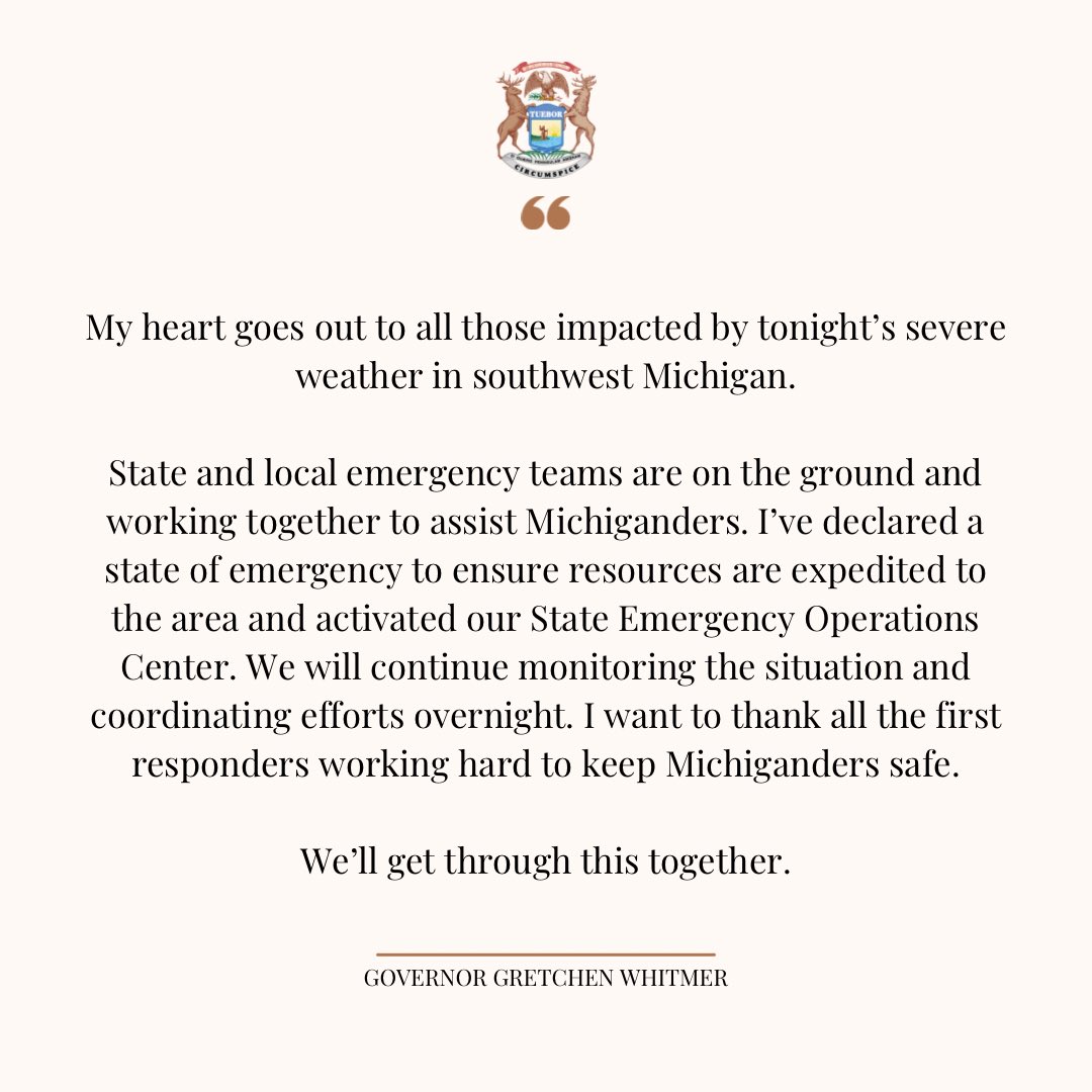 I’ve declared a state of emergency for Kalamazoo, St. Joseph, Branch, and Cass counties after a severe storm system. We will work with emergency teams overnight to monitor the situation and coordinate resources for those affected. Michigan is strong and together we will rebuild.