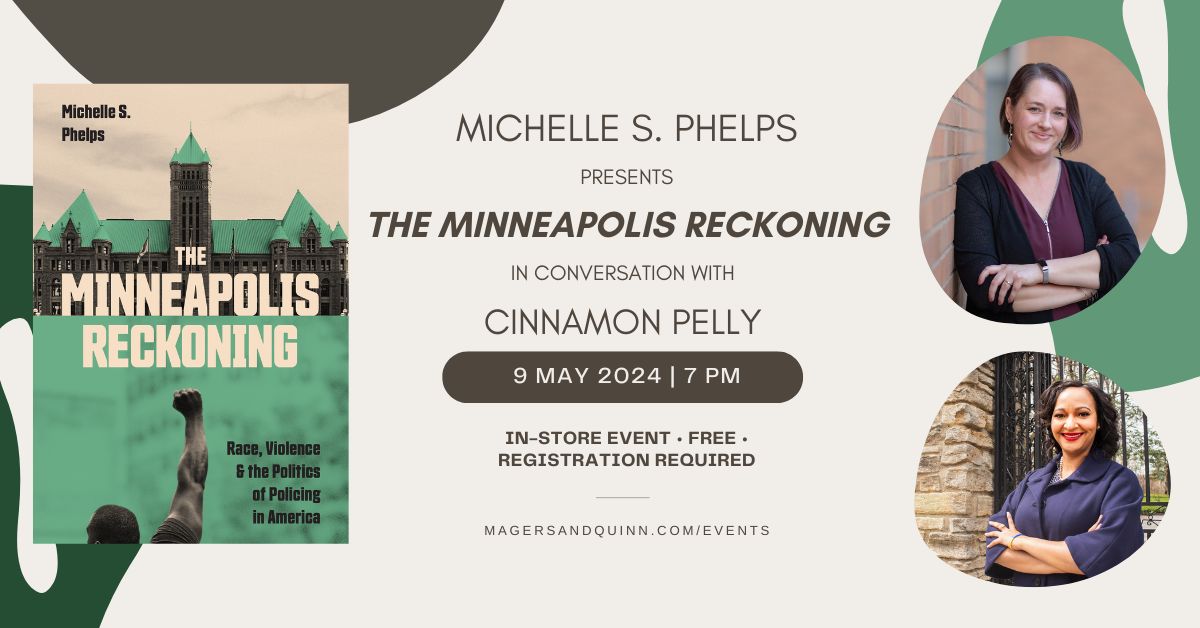 May 9: Book talk at @magersandquinn. Michelle S. Phelps, author of The Minneapolis Reckoning. @MichelleSPhelps. magersandquinn.com/event/Michelle…