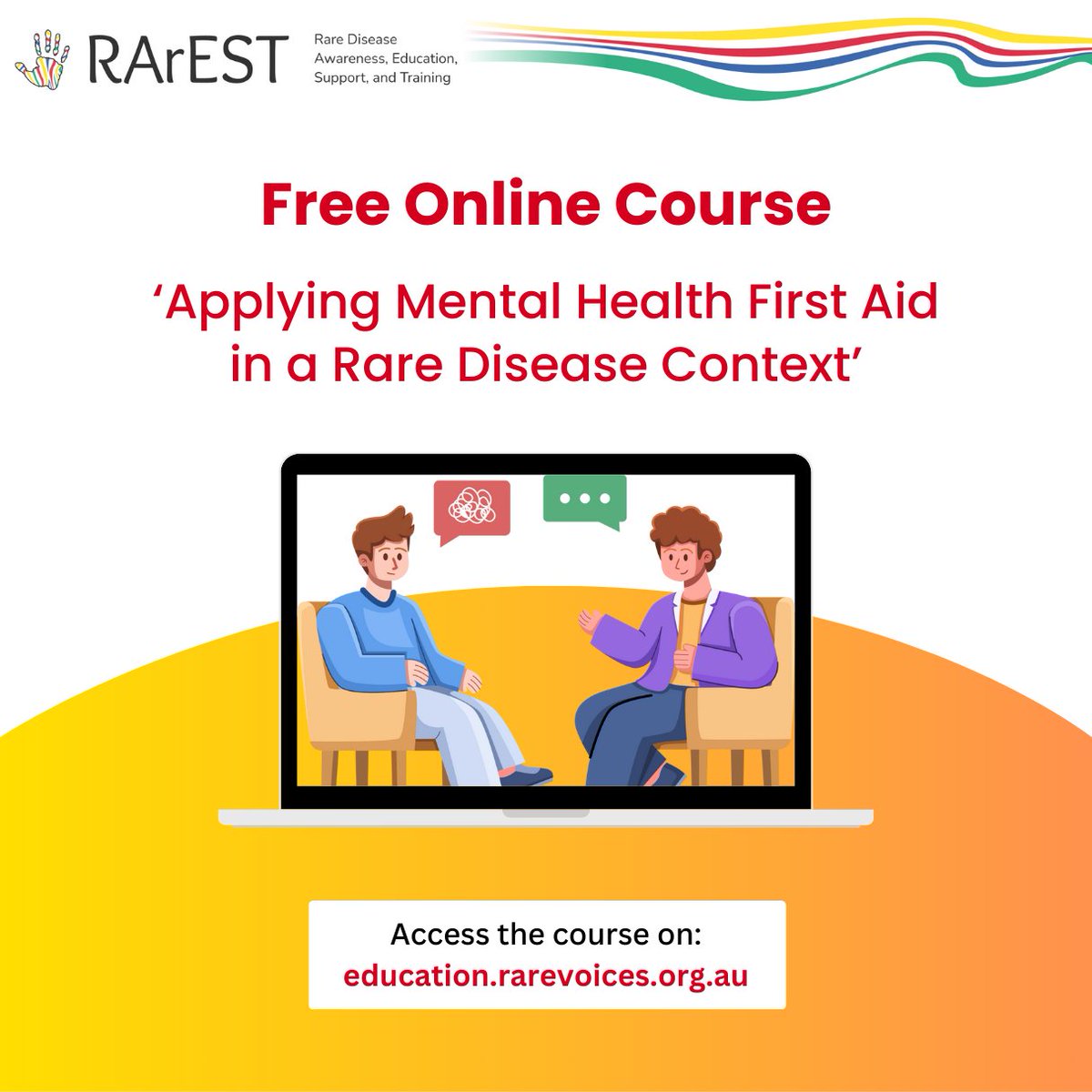 This resource assists those working with the rare disease community with providing Mental Health First Aid (MHFA). Developed in consultation with people living with a rare disease, this course complements MHFA training. Access the course: education.rarevoices.org.au