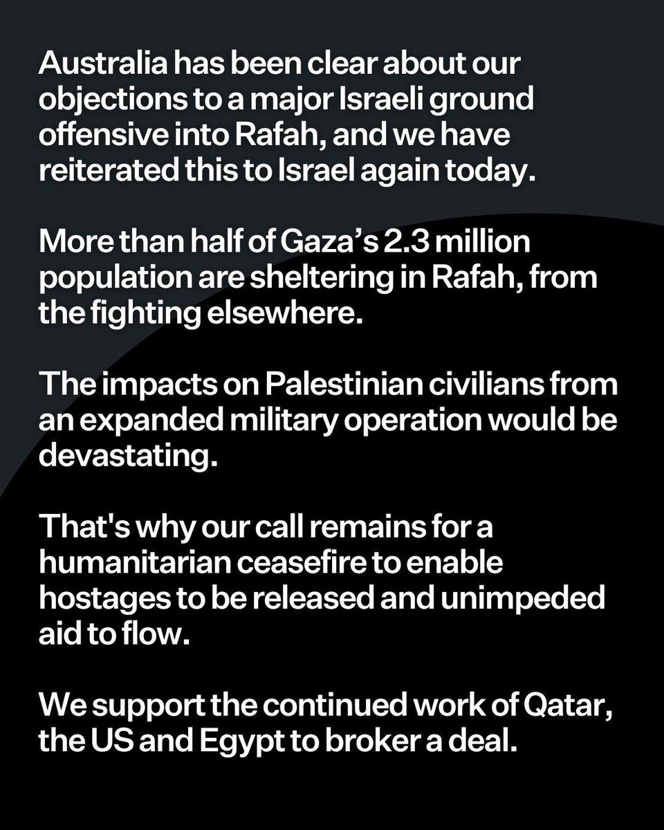 Australia has been clear about our objections to a major Israeli ground offensive into Rafah, and we have reiterated this to Israel again today.
