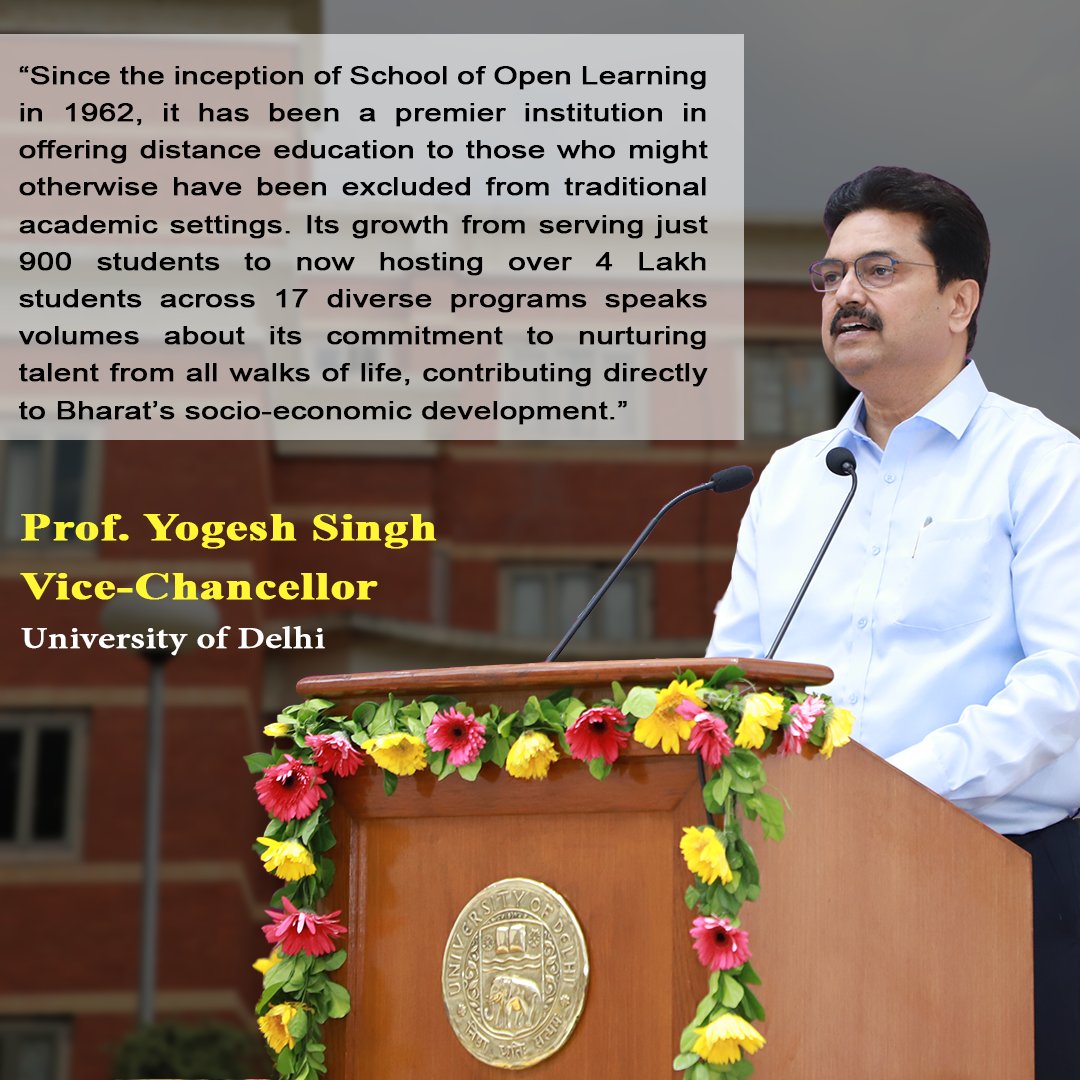 'Its growth from serving just 900 students to now hosting over 4 lack students across 17 diverse programs speaks volumes about its commitment to nurturing talent from all walks of life, contributing directly to Bharart’s Socio-economic development.” - Prof. Yogesh Singh VC, UoD
