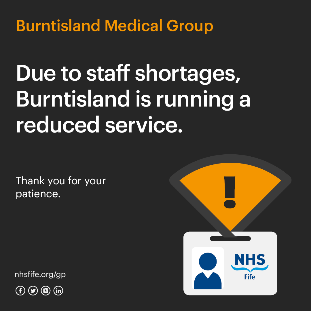 Burntisland Medical Practice is currently running a reduced service, due to staff absence. It's still open and scheduling face-to-face appointments, but these are being prioritised for people with the most urgent need. nhsfife.org/gp