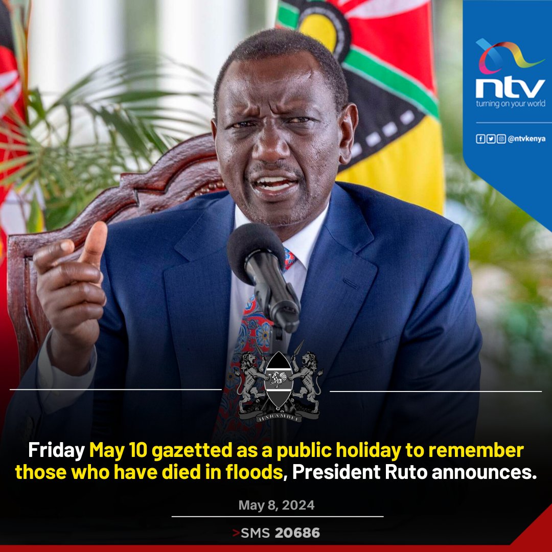 Friday May 10 gazetted as a public holiday to remember those who have died in floods, President Ruto announces; Kenyans to plant trees to mitigate climate change.