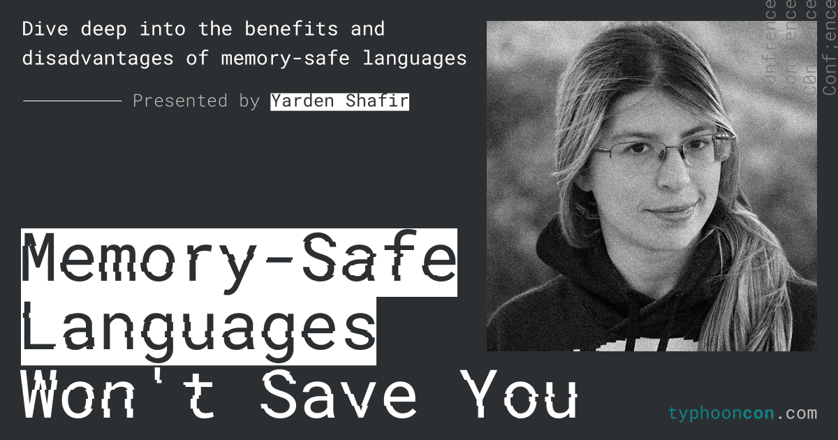 🌪️We’re excited to announce the #TyphoonCon24 keynote speech: “Memory Safe Languages Won’t Save You” by @yarden_shafir. Learn more and register: eventbrite.com/e/typhooncon-2…