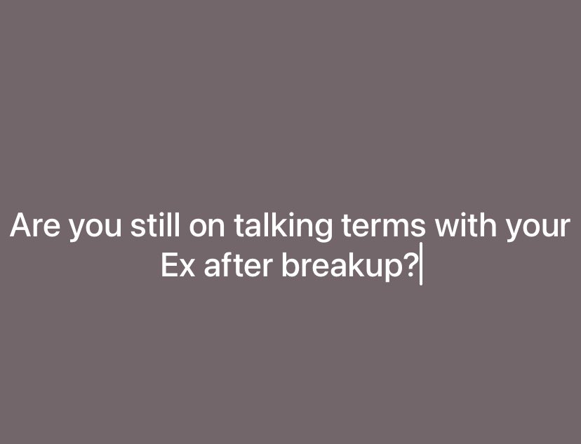Do you still relate with your Ex after break up?
