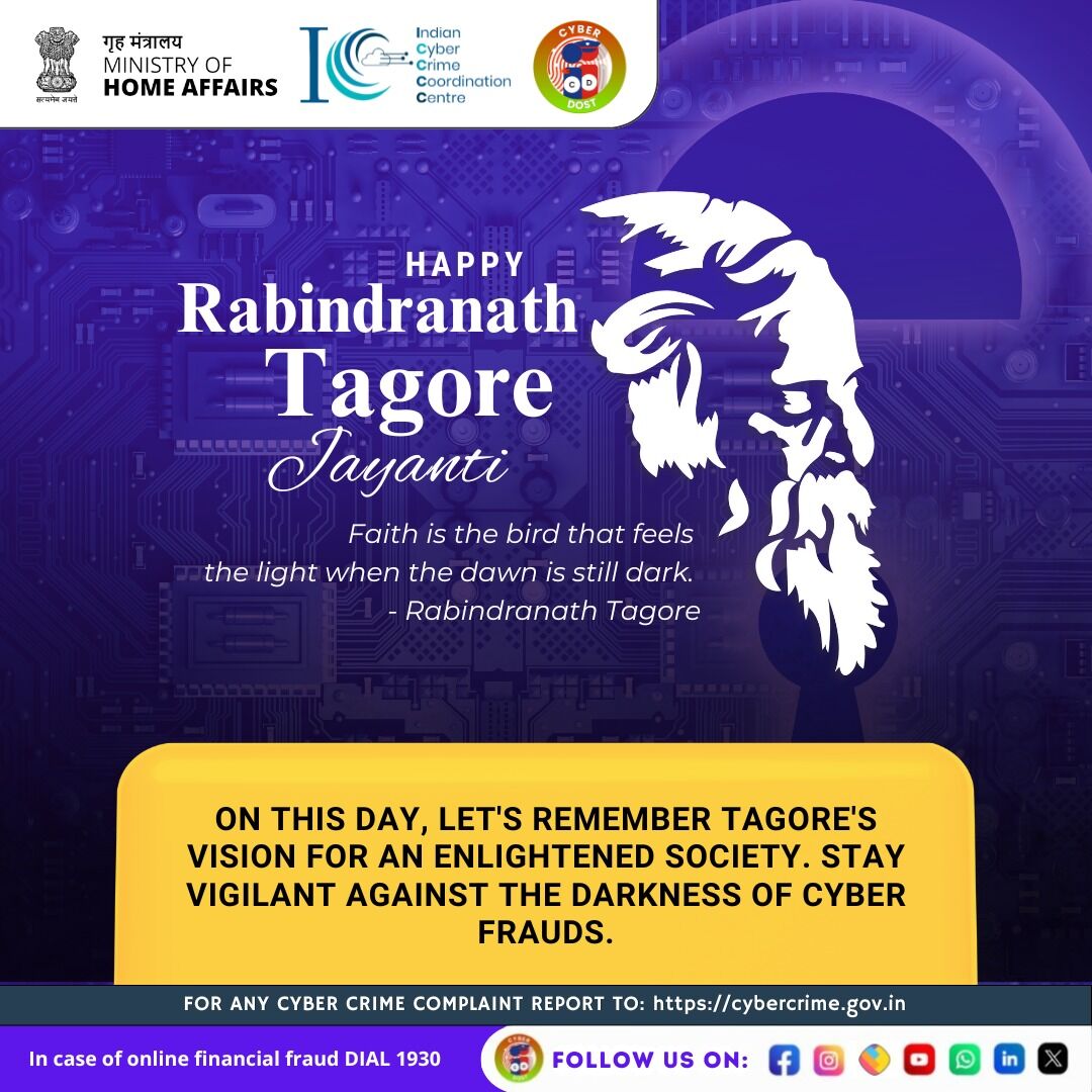 Celebrating the Legacy of Wisdom and Vision: Remembering Tagore’s Enlightened Path in the Digital Age.#I4C #MHA #Cyberdost #Cybersecurity #CyberSafeIndia #CyberSafeTips #CyberSecurityAwareness #Stayalert #fraud #Dial1930