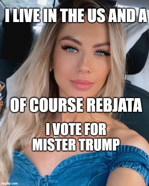 Of course she is a US concerned citizen

Of course she lives in one of the US states

Of course she will vote for Sir Mr. Trump

No she is not a bot, Komrade. Trust her. Can these fake eyelashes lie?