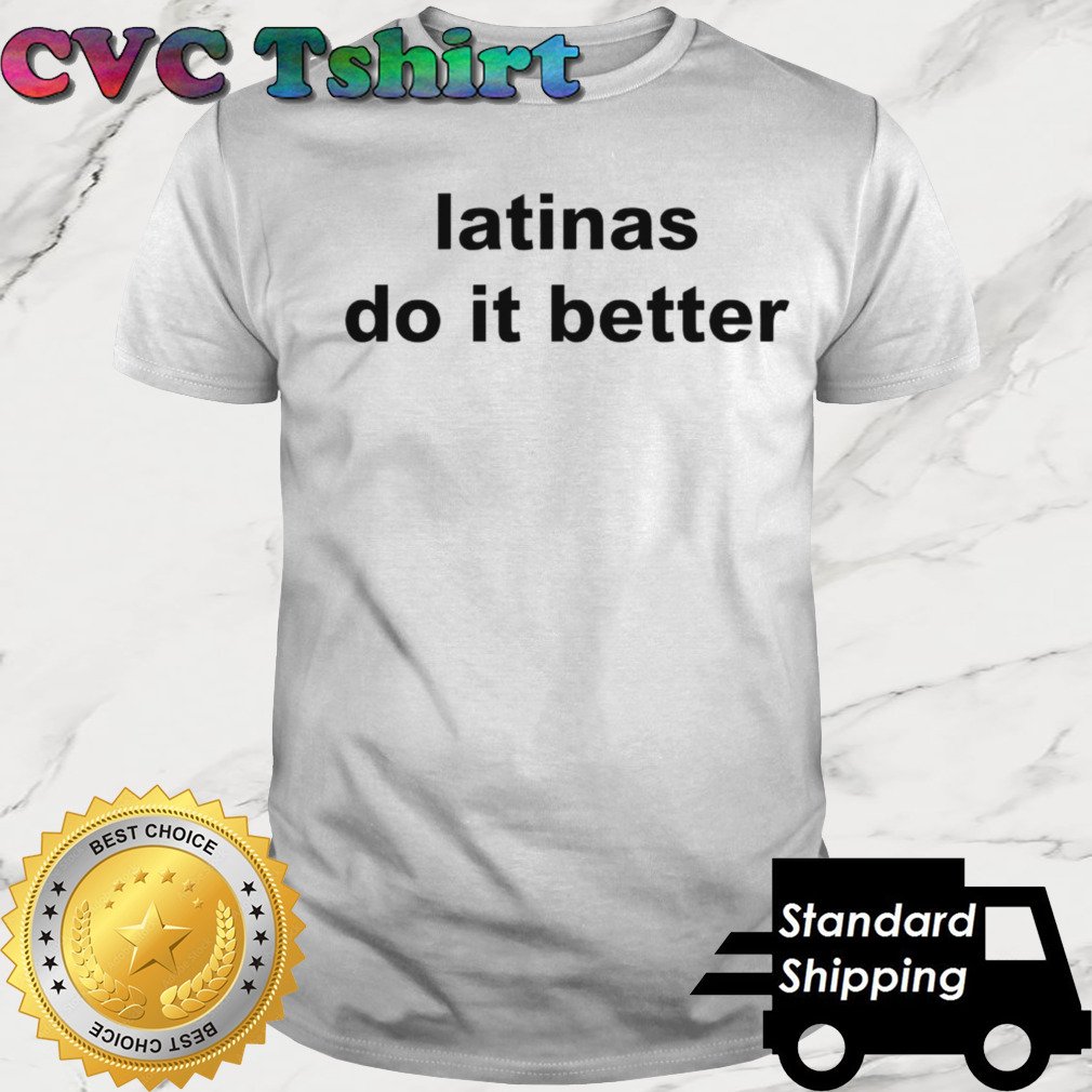 Latinas do it better shirt cvctshirt.com/product/latina…