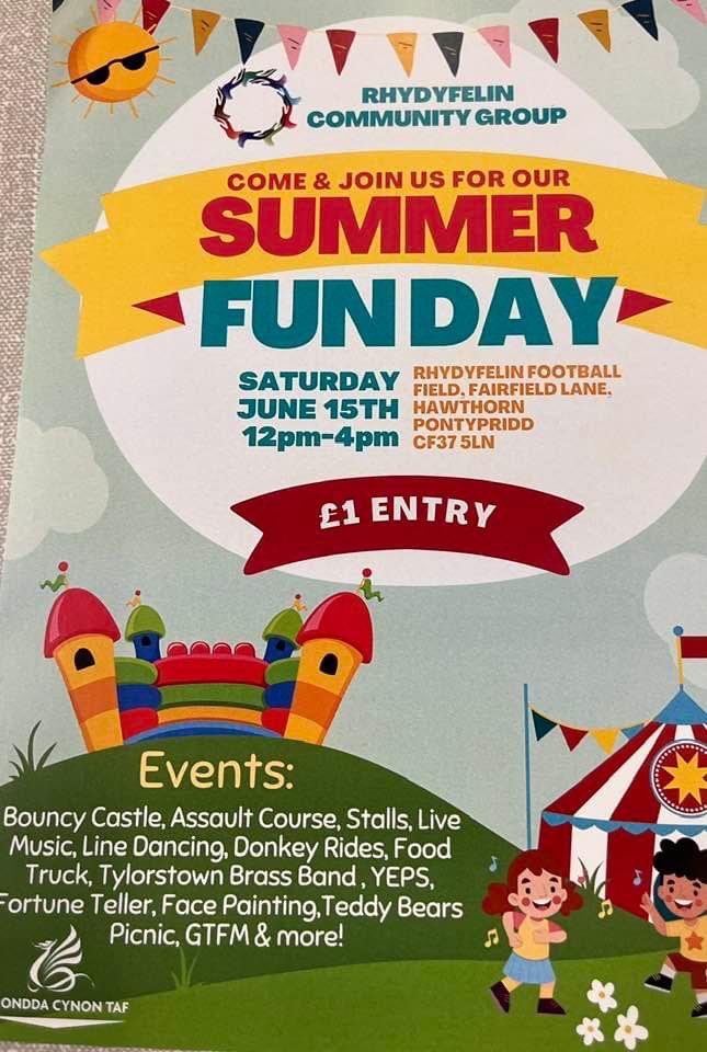 Rhydfelin Fun Day - Saturday 15th June 12:00 - 16:00 Rhydfelin Football Field (CF37 5LN) £1 Entry Bouncy Castle, Stalls, Live Music, Face Painting, Food Truck & Much More!