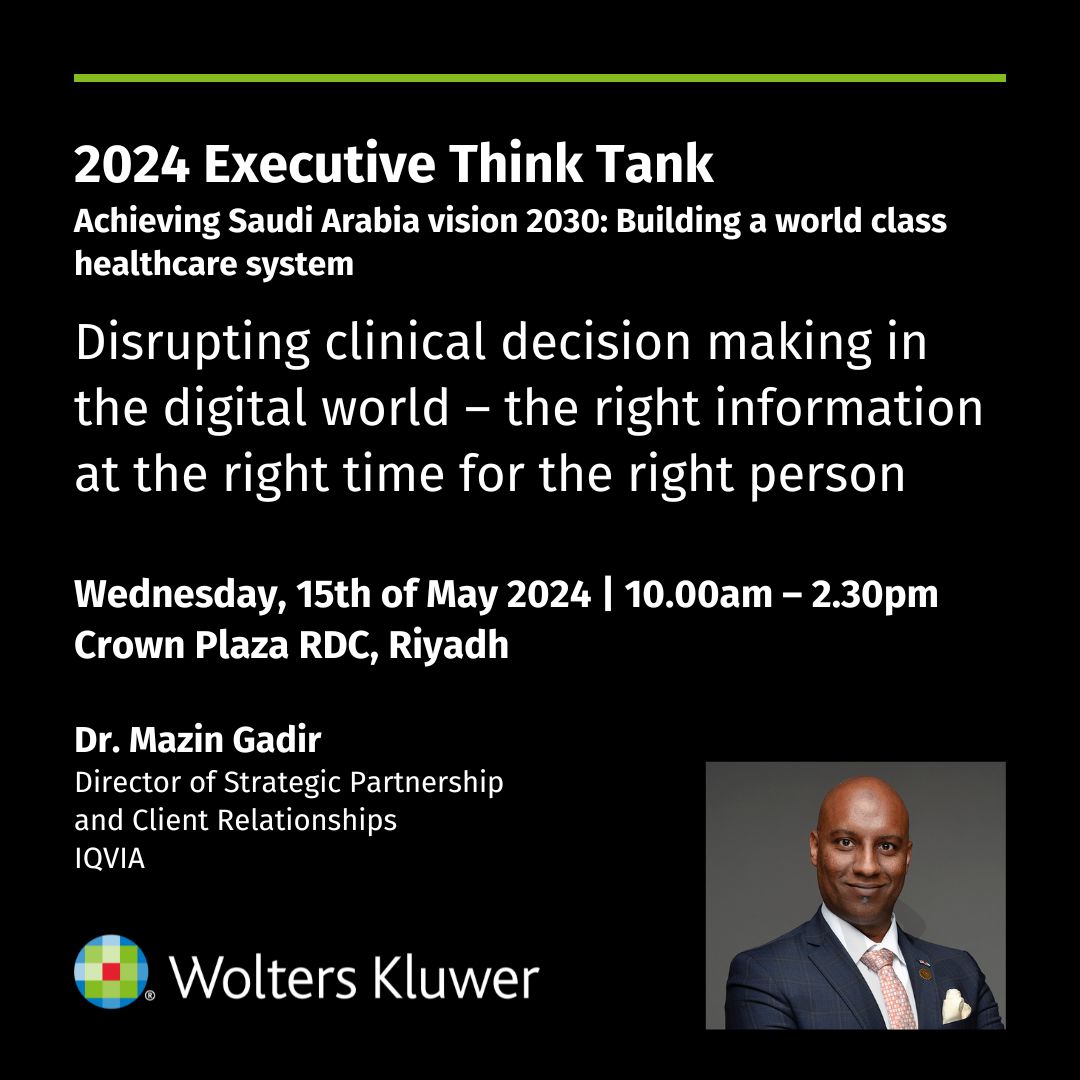 Dr. Mazin Gadir, IQVIA, will present “Disrupting clinical decision making in the digital world – the right information at the right time for the right person” at the @wolters_kluwer 2024 Executive Think Tank in Saudi Arabia, 15th of May.