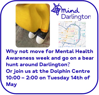 For Mental Health Awareness week (Monday 13th May 2024 to Sunday 19th May 2024) this year the focus is on "Movement: Moving more for our mental health".  To highlight this Darlington Mind is supporting the Bear Trail around Darlington Town centre.
