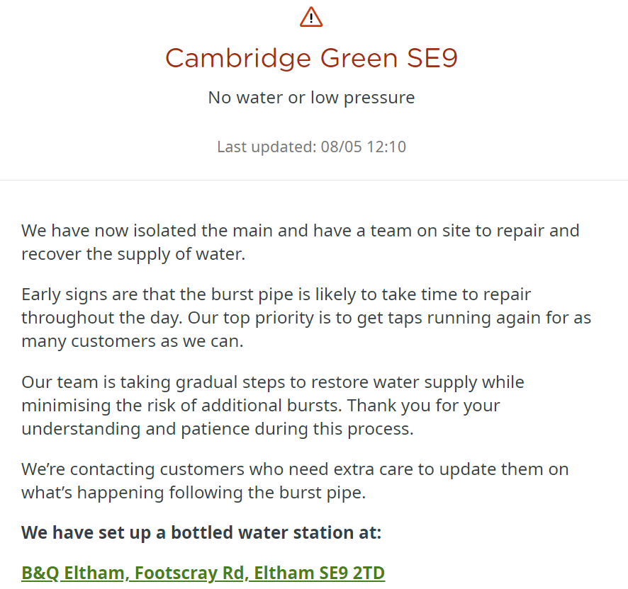 I know many residents have seen their water supply impacted by the burst pipe in New Eltham. The latest update from Thames Water is below as well as information on the bottled water station at B&Q for those households with no water.