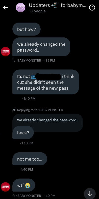 forbabymonster's tweet photo. Hello, we are forbabymonster team. 

We would like to sincerely apologize for our controversial tweet towards Jennie in one of BLACKPINK fanbase posts. Our team was unaware of who replied with that message, and we want to clarify that there has been suspicious activity on our account.

Around 2 AM KST yesterday, there was someone who changed our password. Regarding to this, our main admin immidiately changed the password again. Non of our Philippines admins use iPhone but there was a suspicious login from an iPhone around 45 minutes ago when the tweet was posted. (screenshot below).   

We deeply regret any inconvenience or hurt this may have caused, and we are taking immediate steps to address this issue. 
Our utmost apologies to Jennie and her fans for this unfortunate incident. For now, we are trying our best to overcome the issue but despite changing our password multiple times someone apart from the admins is able to access our account. We deeply apologize for the inconvenience. In the future, we will be wiser and more careful when creating or replying to posts about BABYMONSTER or other artists.