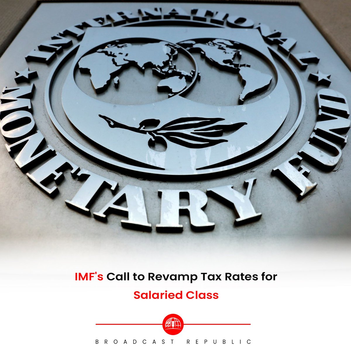 IMF's Call to Revamp Tax Rates for Salaried Class. #BroadcastRepublic #IMF #Tax