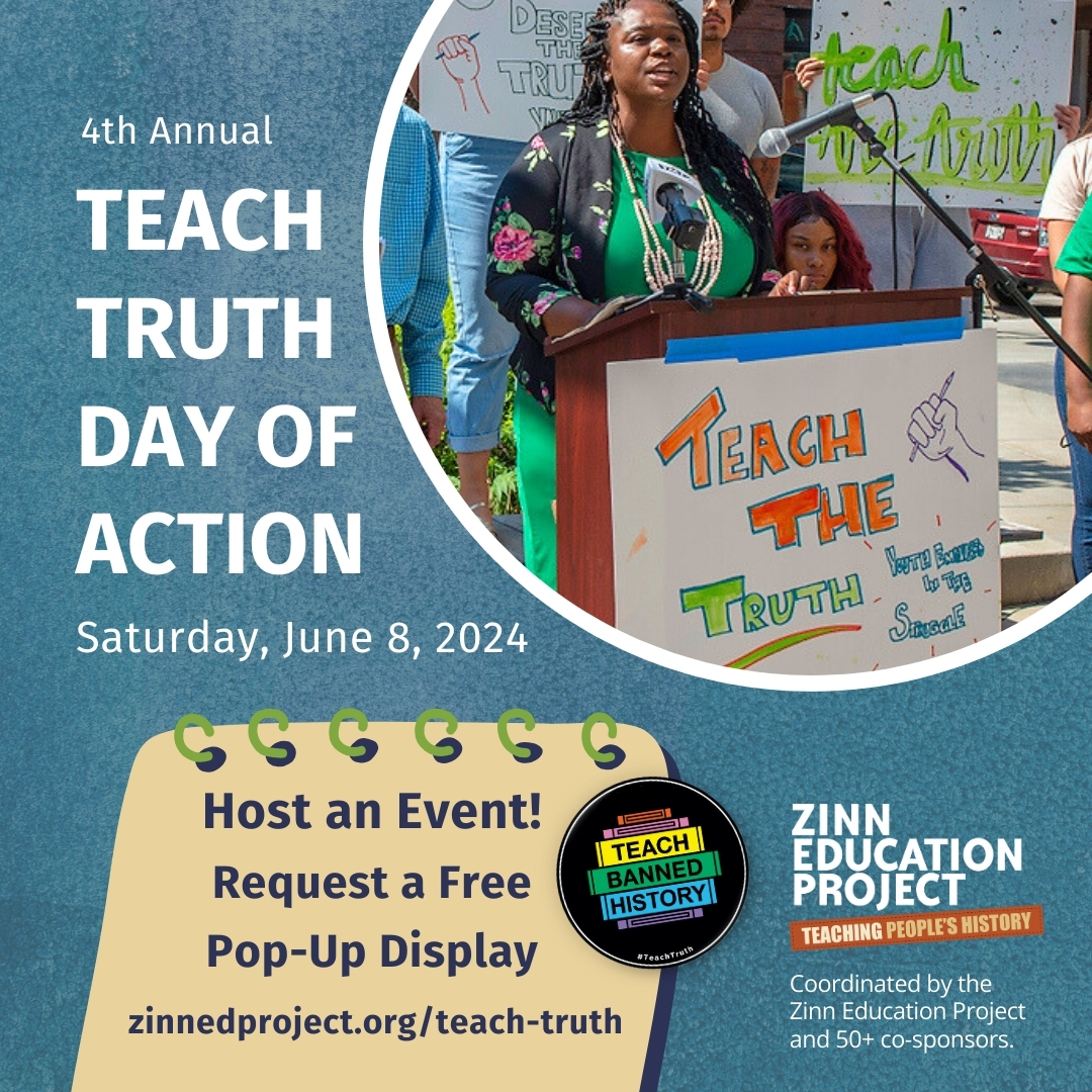 This election year, @ZinnEdProject aims to spread awareness about anti-history education laws' chilling effects on democracy. Join #TeachTruth Day of Action (June 8) by hosting an event that defends the right to #TeachTruth! More on how to get involved: zinnedproject.org/teach-truth