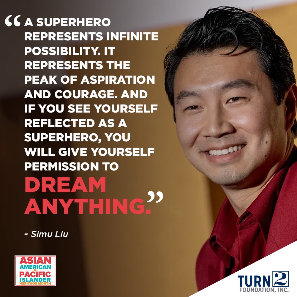 'A superhero represents infinite possibility. It represents the peak of aspiration and courage. And if you see yourself reflected as a superhero, you will give yourself permission to dream anything.' - Simu Liu #AAPIHeritageMonth #Turn2