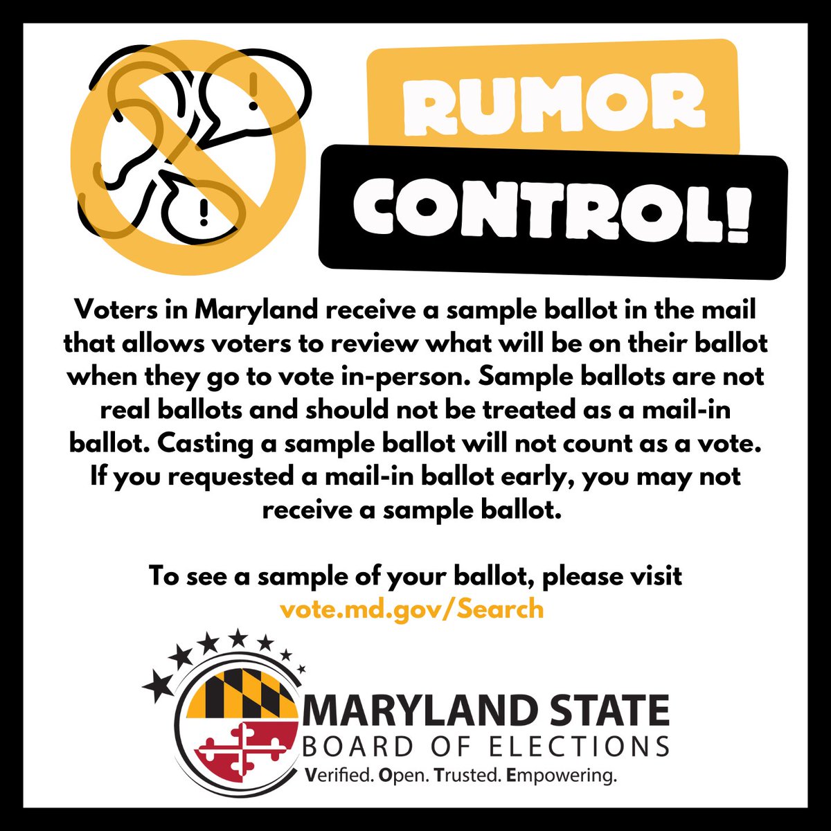 Rumor Control: Sample ballots should not be treated as a mail-in ballot. Casting a sample ballot will not count as a vote. To see a sample of your ballot, please visit  vote.md.gov/Search #TrustedInfo2024