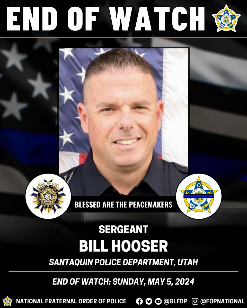 🔹 Blessed Are The Peacemakers 🔹

Sergeant Bill Hooser

Santaquin Police Department, Utah

End of Watch: Sunday, May 5, 2024

#EnoughIsEnough #OfficerDown #EOW #ThinBlueLine