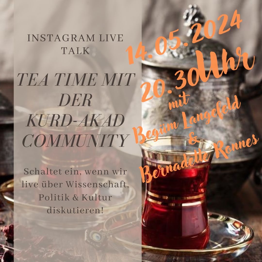 📢 Tea Time - Instagram Live-Talk / Guftûgoya Instagramê 🗓 14.05.2024 ⏰ 20:30 Uhr 🌏 kurdakad 🎙 @LangefeldBegum & Bernadette Ronnes